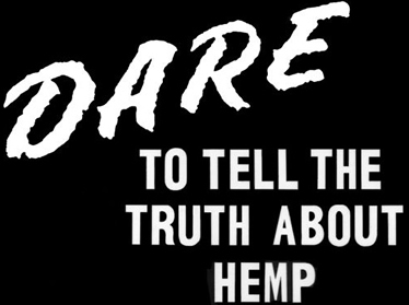 DARE to tell the truth about hemp!
